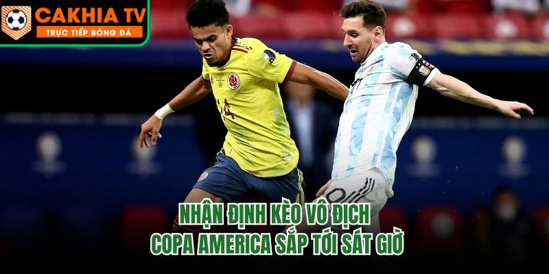 Nhận Định Kèo Vô Địch Copa America Sắp Tới Sát Giờ