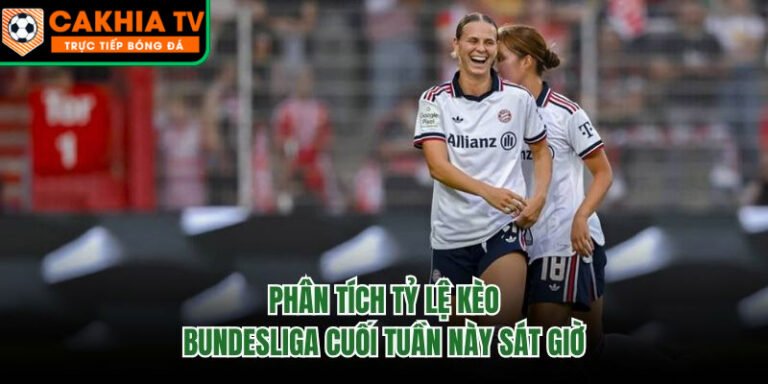 Phân Tích Tỷ Lệ Kèo Bundesliga Cuối Tuần Này Sát Giờ